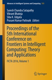 Proceedings of the 5th International Conference on Frontiers in Intelligent Computing: Theory and Applications - Suresh Chandra Satapathy, Vikrant Bhateja, Siba K. Udgata & Prasant Kumar Pattnaik