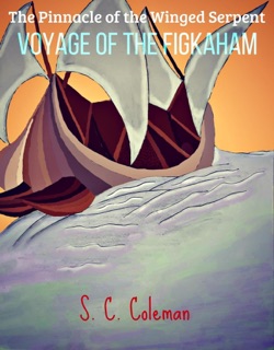 The Pinnacle of the Winged Serpent: Voyage of the Figkaham by S. C. Coleman