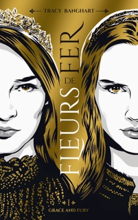 Grace and Fury - Tome 1 - Fleurs de fer by Tracy Banghart & Alice Delarbre
