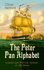 The Peter Pan Alphabet – Learning Letters With Fun Adventures & ABC Rhymes - Oliver Herford