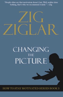 Changing the Picture by Zig Ziglar