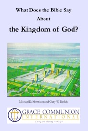 What Does the Bible Say About the Kingdom of God? - Michael D. Morrison & Gary W. Deddo