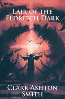 Lair of the Eldritch Dark by Clark Ashton Smith