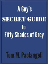 A Guy's Secret Guide to Fifty Shades of Grey
