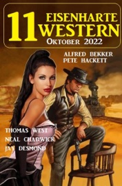 11 Eisenharte Western Oktober 2022 - Alfred Bekker, Pete Hackett, Thomas West, Neal Chadwick & Jay Desmond