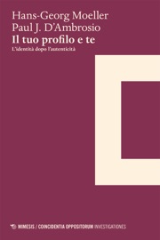 Il tuo profilo e te - Hans-Georg Moeller & Paul J. D'Ambrosio