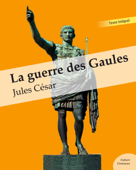 La guerre des Gaules - Jules César