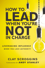 How to Lead When You're Not in Charge - Clay Scroggins Cover Art