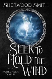 The Norsunder War II: Seek to Hold the Wind - Sherwood Smith