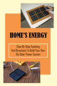 A Diy Solar System: Step-By-Step Teaching And Directions To Build Your Own Diy Solar Power System - Kourtney Primeaux