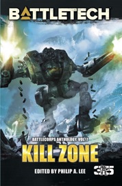 BattleTech: Kill Zone (BattleCorps Anthology Volume 7) - Adam Sherwood, Kevin Killiany, Blaine Lee Pardoe, Craig A. Reed, Jr., Travis Heermann, Jason Schmetzer, Stephan A. Frabartolo, Jason Hansa & Lance Scarinci