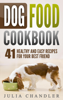 Julia Chandler - Dog Food Cookbook: 41 Healthy and Easy Recipes for Your Best Friend artwork