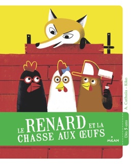 Le renard et la chasse aux oeufs by Agnès Cathala & Kiko