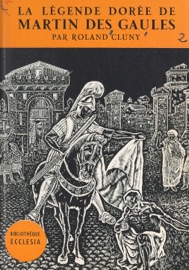La légende dorée de Martin des Gaules - Daniel-Rops & Roland Cluny