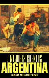 7 mejores cuentos - Argentina - Roberto Arlt, Roberto Payró, Leopoldo Lugones, Fray Mocho, Ricardo Güiraldes & August Nemo
