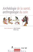 Archéologie de la santé, anthropologie du soin - Alain Froment, Hervé Guy & Collectif