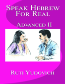 Speak Hebrew For Real: Advanced II - Ruti Yudovich