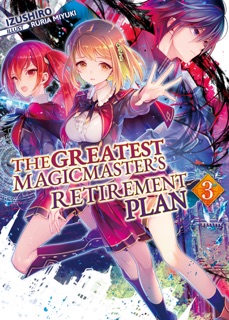 The Greatest Magicmaster’s Retirement Plan: Volume 3 by Izushiro
