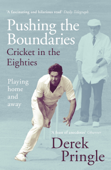 Pushing the Boundaries: Cricket in the Eighties - Derek Pringle