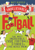 The Most Incredible True Football Stories (You Never Knew) - Matt Oldfield