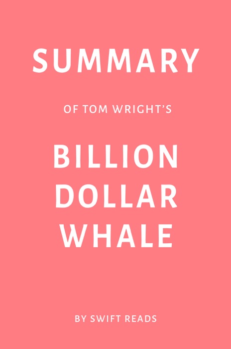 Summary of Tom Wright’s Billion Dollar Whale by Swift Reads