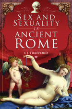 Sex and Sexuality in Ancient Rome - L. J. Trafford Cover Art