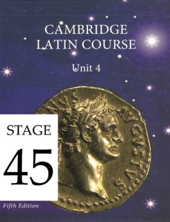 Cambridge Latin Course (5th Ed) Unit 4 Stage 45 by University of Cambridge School Classics Project