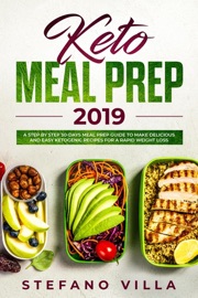 Keto Meal Prep 2019 A Step By Step 30 Days Meal Prep Guide To Make Delicious And Easy Ketogenic Recipes For A Rapid Weight Loss