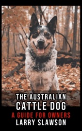 The Australian Cattle Dog - Larry Slawson