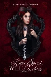 Have Spirit, Will Duchess - Tansy Rayner Roberts