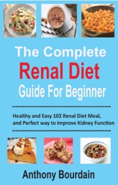 The Complete Renal Diet Guide For Beginner - Anthony Bourdain
