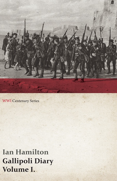 Gallipoli Diary, Volume I. (WWI Centenary Series)