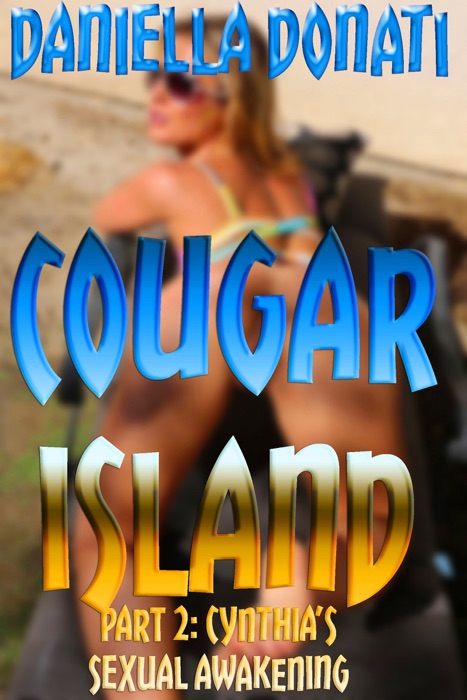 Cougar Island: Part 2: Cynthia's Sexual Awakening