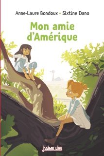 Mon amie d'Amérique by Anne-Laure Bondoux & Sixtine DANO