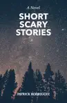 Short Scary Stories by Patrick Rodriguez Book Summary, Reviews and Downlod