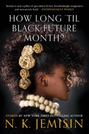 How Long 'til Black Future Month? - N. K. Jemisin