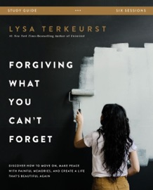 Forgiving What You Can't Forget Bible Study Guide - Lysa TerKeurst