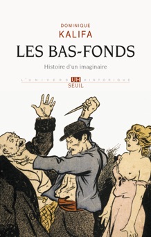 Les Bas-fonds. Histoire d'un imaginaire - Dominique Kalifa