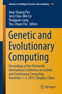 Genetic and Evolutionary Computing by Jeng-Shyang Pan, Jerry Chun-Wei Lin, Yongquan Liang & Shu-Chuan Chu