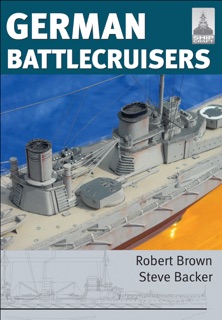 German Battlecruisers by Robert Brown & Steve Backer