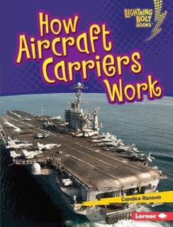 How Aircraft Carriers Work by Candice Ransom