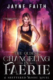 The Oldest Changeling in Faerie - Jayne Faith