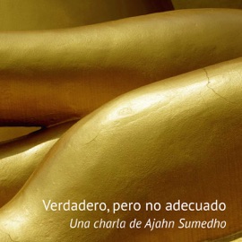 Verdadero, Pero No Adecuado - Ajahn Sumedho