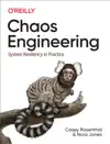 Chaos Engineering by Casey Rosenthal & Norah Jones Book Summary, Reviews and Downlod