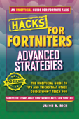 Hacks for Fortniters: Advanced Strategies - Jason R. Rich