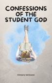 Confessions Of The Student God - Kimberly McGowan