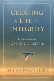 Creating a Life of Integrity - Gail Andersen Stark & Joseph Goldstein