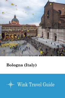 Bologna (Italy) - Wink Travel Guide by Wink Travel guide
