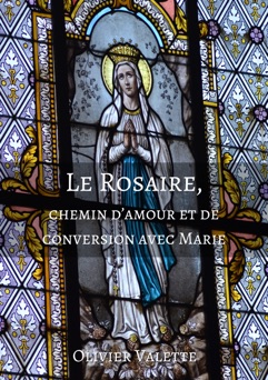 Le Rosaire, chemin d’amour et de conversion avec Marie - Olivier Valette