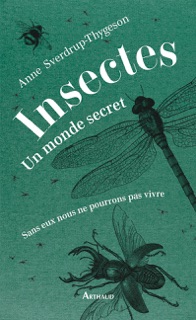 Insectes. Un monde secret by Anne Sverdrup-Thygeson